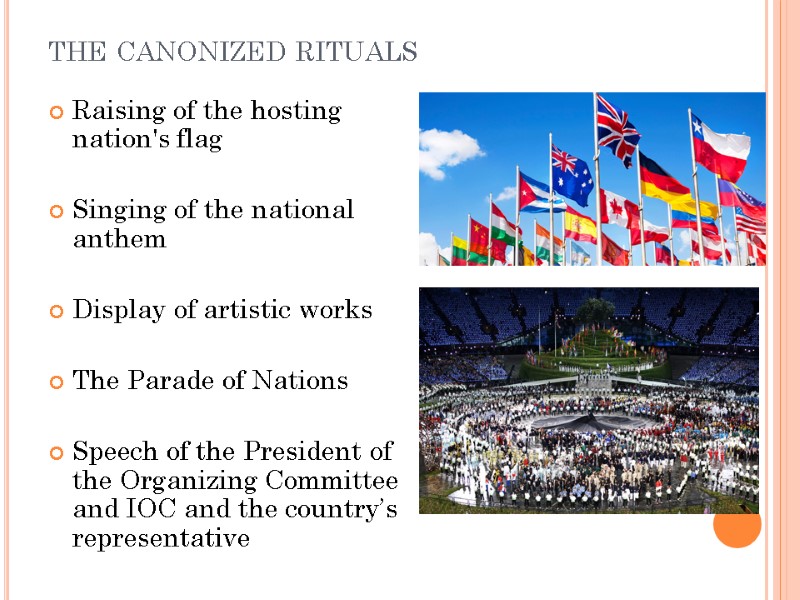 the canonized rituals Raising of the hosting nation's flag  Singing of the national